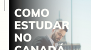 Um guia prático para estudar no Canadá (Parte 1)